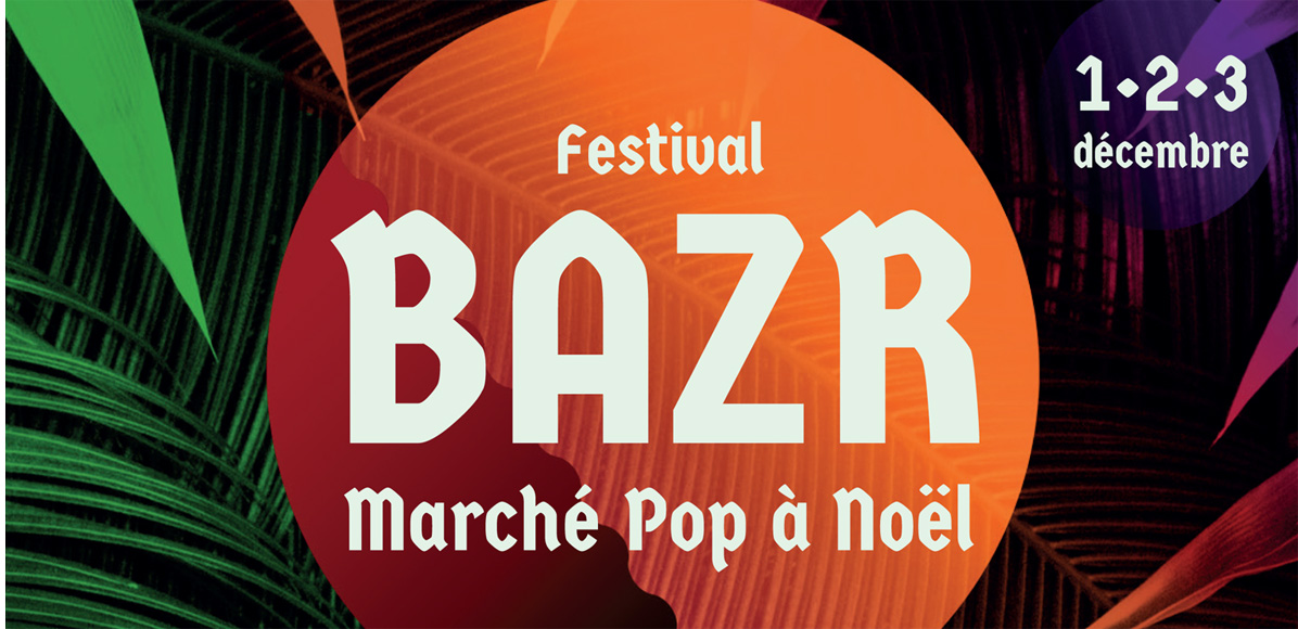 [Festival] Bazr Festival – Marché Pop À Noël