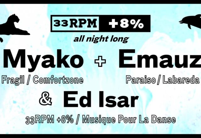 [Soirée] 33RPM+8% party #42 w/Myako, Emauz et Ed Isar