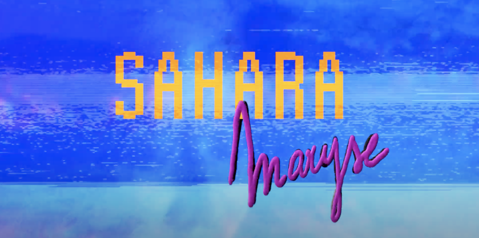 Video première : Sahara – Maryse